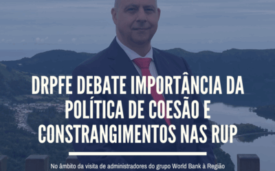DRPFE debate importância da Política de Coesão e constrangimentos nas RUP