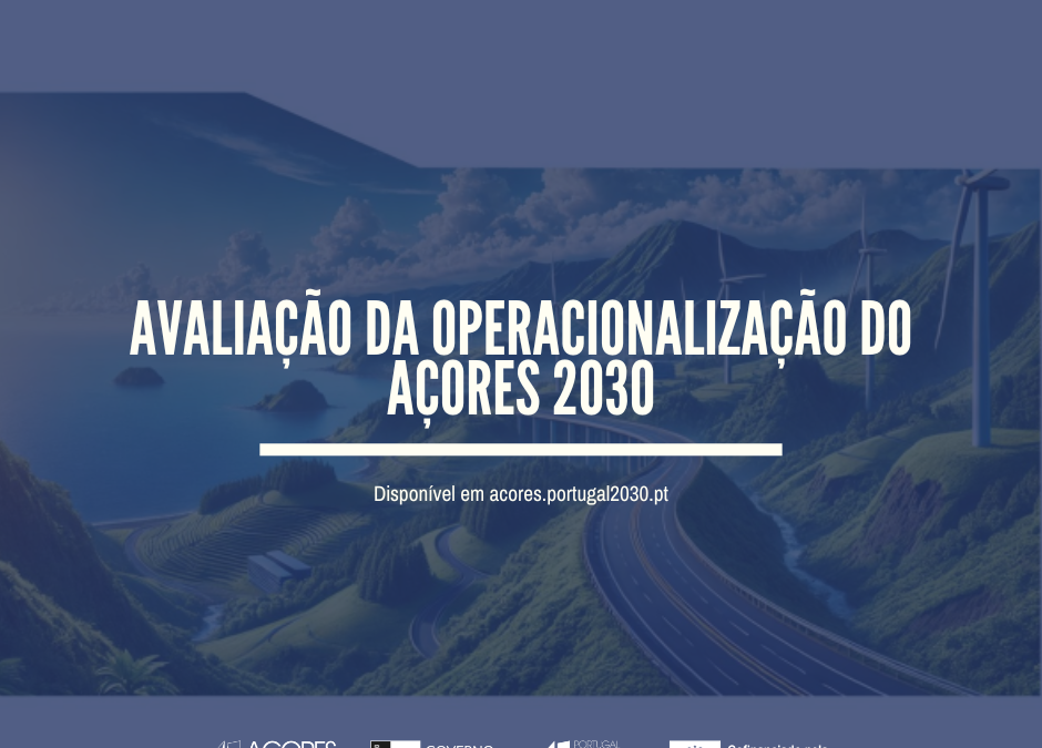 Avaliação da Operacionalização do Açores 2030 disponível para consulta